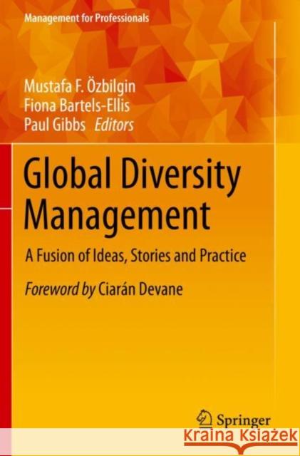 Global Diversity Management: A Fusion of Ideas, Stories and Practice  Fiona Bartels-Ellis Paul Gibbs 9783030195250 Springer