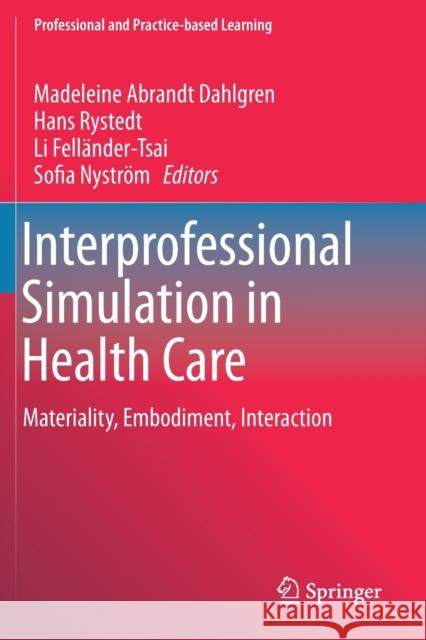 Interprofessional Simulation in Health Care: Materiality, Embodiment, Interaction Madeleine Abrand Hans Rystedt Li Fell 9783030195441 Springer