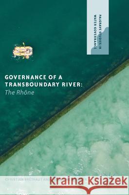 Governance of a Transboundary River: The Rhône Bréthaut, Christian 9783030195533 Palgrave Macmillan