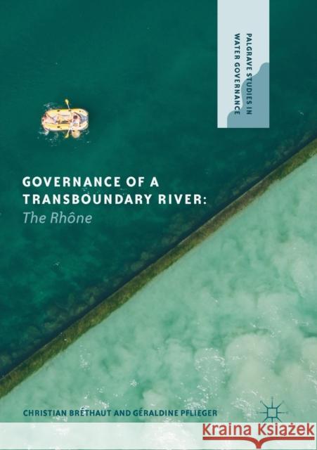 Governance of a Transboundary River: The Rhône Bréthaut, Christian 9783030195564 Palgrave MacMillan