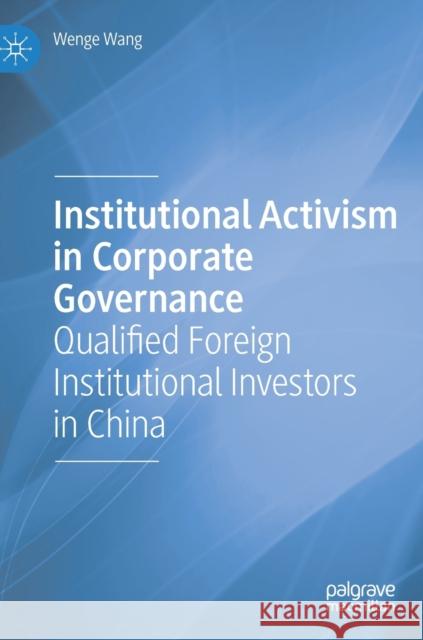 Institutional Activism in Corporate Governance: Qualified Foreign Institutional Investors in China Wang, Wenge 9783030195762 Palgrave Macmillan