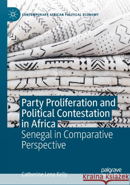 Party Proliferation and Political Contestation in Africa: Senegal in Comparative Perspective Catherine Lena Kelly 9783030196196 Palgrave MacMillan