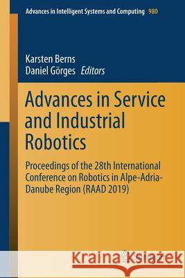 Advances in Service and Industrial Robotics: Proceedings of the 28th International Conference on Robotics in Alpe-Adria-Danube Region (Raad 2019) Berns, Karsten 9783030196479 Springer
