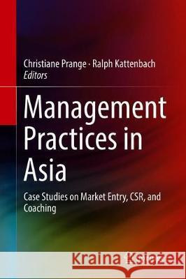 Management Practices in Asia: Case Studies on Market Entry, Csr, and Coaching Prange, Christiane 9783030196615