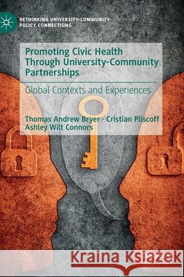 Promoting Civic Health Through University-Community Partnerships: Global Contexts and Experiences Bryer, Thomas Andrew 9783030196653 Palgrave MacMillan