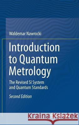 Introduction to Quantum Metrology: The Revised Si System and Quantum Standards Nawrocki, Waldemar 9783030196769