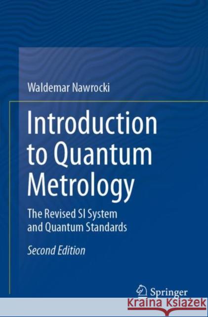 Introduction to Quantum Metrology: The Revised Si System and Quantum Standards Nawrocki, Waldemar 9783030196790