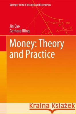 Money: Theory and Practice Jin Cao Gerhard Illing 9783030196967