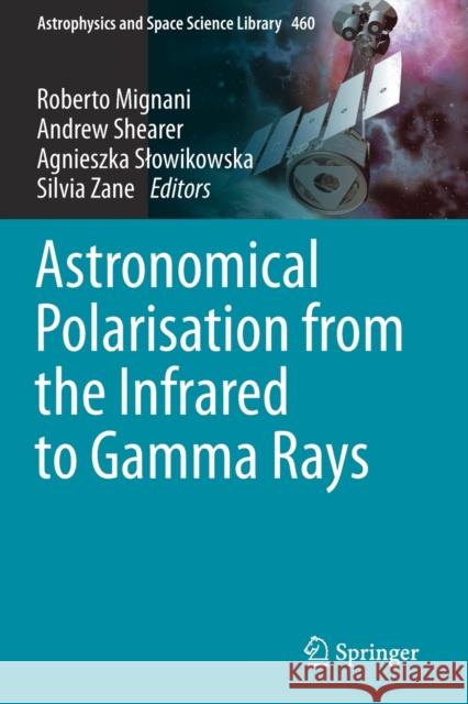 Astronomical Polarisation from the Infrared to Gamma Rays Roberto Mignani Andrew Shearer Agnieszka Slowikowska 9783030197179 Springer