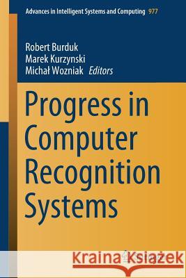 Progress in Computer Recognition Systems Robert Burduk Marek Kurzynski Michal Wozniak 9783030197377 Springer