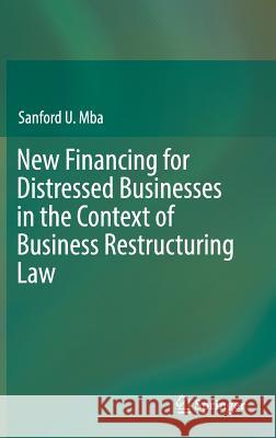 New Financing for Distressed Businesses in the Context of Business Restructuring Law Sanford U. Mba 9783030197483 Springer