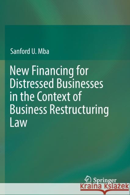 New Financing for Distressed Businesses in the Context of Business Restructuring Law Sanford U. Mba 9783030197513 Springer