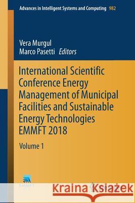 International Scientific Conference Energy Management of Municipal Facilities and Sustainable Energy Technologies Emmft 2018: Volume 1 Murgul, Vera 9783030197551 Springer