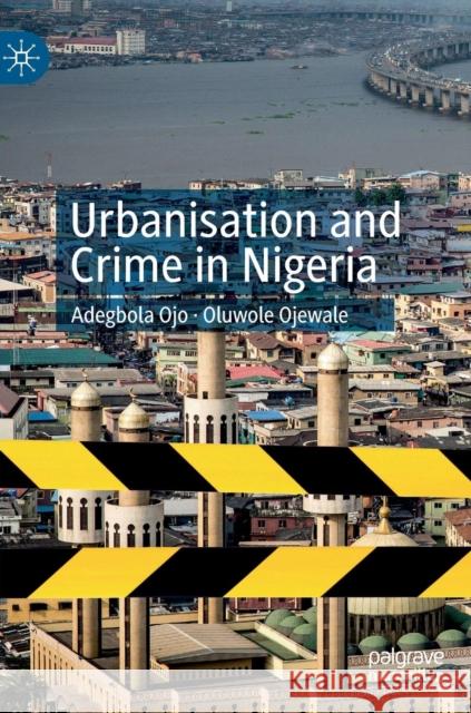 Urbanisation and Crime in Nigeria Adegbola Ojo Oluwole Ojewale 9783030197643 Palgrave MacMillan