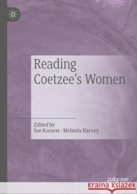 Reading Coetzee's Women Sue Kossew Melinda Harvey 9783030197766 Palgrave MacMillan
