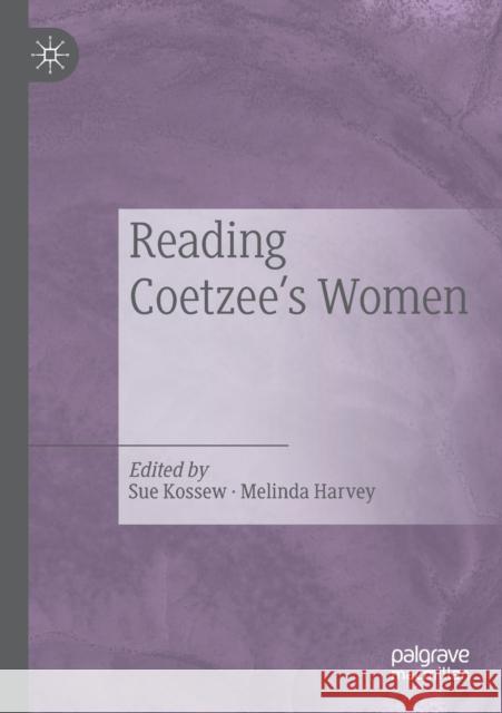 Reading Coetzee's Women Sue Kossew Melinda Harvey 9783030197797 Palgrave MacMillan