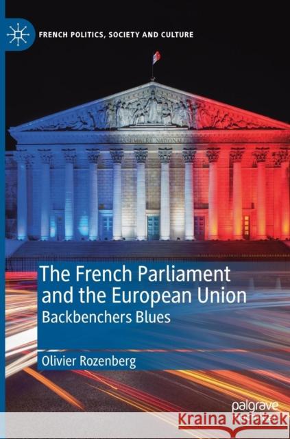The French Parliament and the European Union: Backbenchers Blues Rozenberg, Olivier 9783030197902
