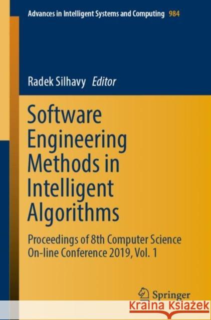 Software Engineering Methods in Intelligent Algorithms: Proceedings of 8th Computer Science On-Line Conference 2019, Vol. 1 Silhavy, Radek 9783030198060 Springer