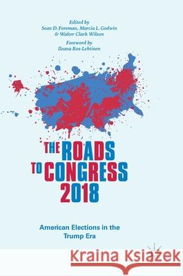 The Roads to Congress 2018: American Elections in the Trump Era Foreman, Sean D. 9783030198183 Palgrave MacMillan