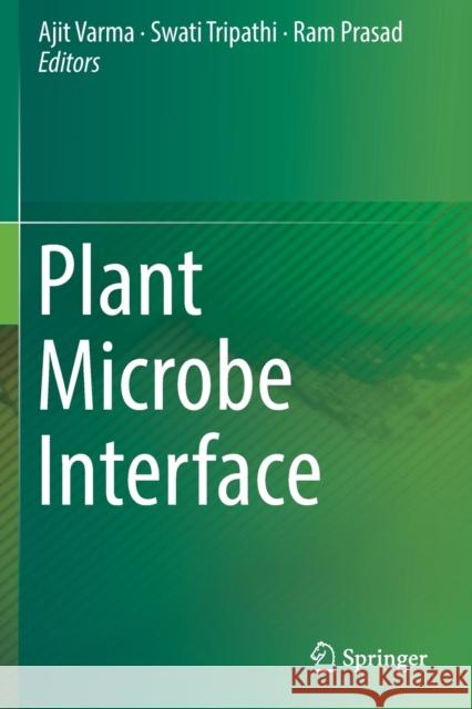 Plant Microbe Interface Ajit Varma Swati Tripathi Ram Prasad 9783030198336 Springer