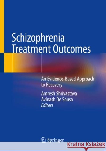 Schizophrenia Treatment Outcomes: An Evidence-Based Approach to Recovery Shrivastava, Amresh 9783030198466