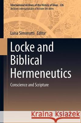 Locke and Biblical Hermeneutics: Conscience and Scripture Simonutti, Luisa 9783030199012 Springer