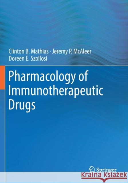 Pharmacology of Immunotherapeutic Drugs Clinton B. Mathias Jeremy P. McAleer Doreen E. Szollosi 9783030199241