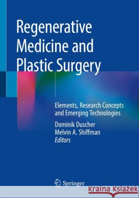 Regenerative Medicine and Plastic Surgery: Elements, Research Concepts and Emerging Technologies Dominik Duscher Melvin a. Shiffman 9783030199609 Springer