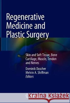 Regenerative Medicine and Plastic Surgery: Skin and Soft Tissue, Bone, Cartilage, Muscle, Tendon and Nerves Duscher, Dominik 9783030199616