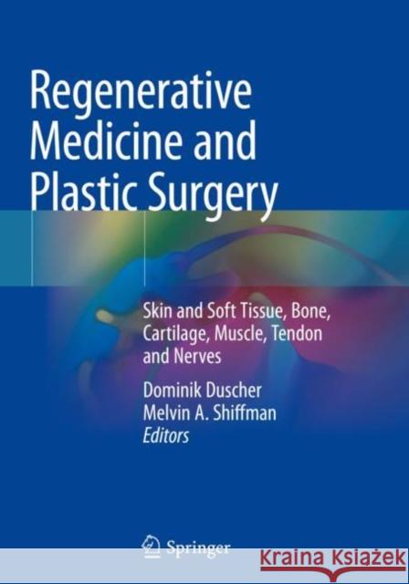 Regenerative Medicine and Plastic Surgery: Skin and Soft Tissue, Bone, Cartilage, Muscle, Tendon and Nerves Dominik Duscher Melvin a. Shiffman 9783030199647