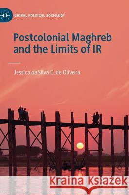 Postcolonial Maghreb and the Limits of IR Jessica Da Silva C. d 9783030199845 Palgrave MacMillan