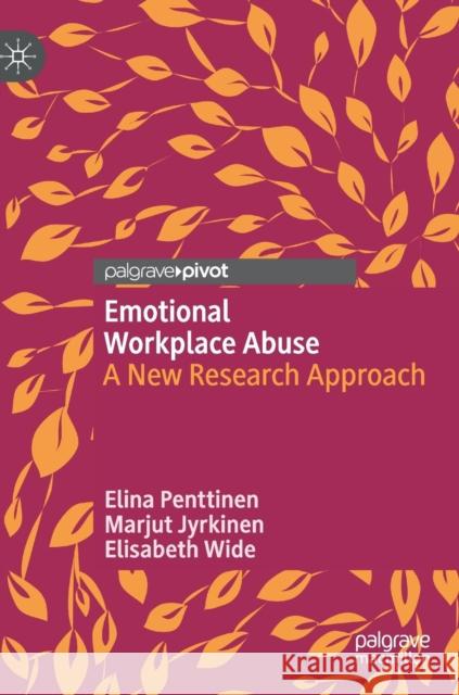 Emotional Workplace Abuse: A New Research Approach Penttinen, Elina 9783030199920