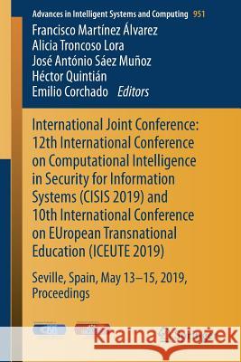 International Joint Conference: 12th International Conference on Computational Intelligence in Security for Information Systems (Cisis 2019) and 10th Martínez Álvarez, Francisco 9783030200046 Springer