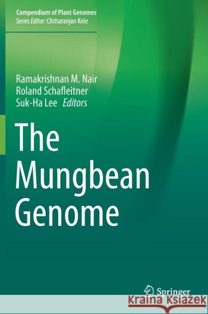The Mungbean Genome Ramakrishnan M. Nair Roland Schafleitner Suk-Ha Lee 9783030200077 Springer