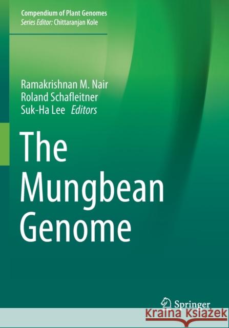 The Mungbean Genome Ramakrishnan M. Nair Roland Schafleitner Suk-Ha Lee 9783030200107 Springer