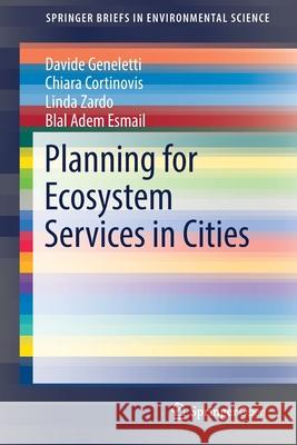 Planning for Ecosystem Services in Cities Davide Geneletti Chiara Cortinovis Linda Zardo 9783030200237 Springer