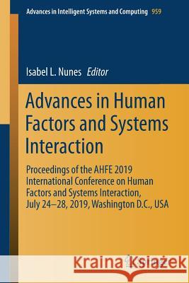 Advances in Human Factors and Systems Interaction: Proceedings of the Ahfe 2019 International Conference on Human Factors and Systems Interaction, Jul Nunes, Isabel L. 9783030200398