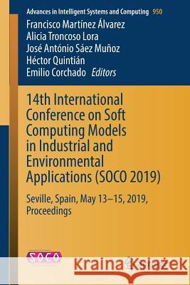 14th International Conference on Soft Computing Models in Industrial and Environmental Applications (Soco 2019): Seville, Spain, May 13-15, 2019, Proc Martínez Álvarez, Francisco 9783030200541