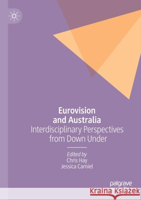 Eurovision and Australia: Interdisciplinary Perspectives from Down Under Chris Hay Jessica Carniel 9783030200602 Palgrave MacMillan