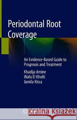 Periodontal Root Coverage: An Evidence-Based Guide to Prognosis and Treatment Amine, Khadija 9783030200909 Springer