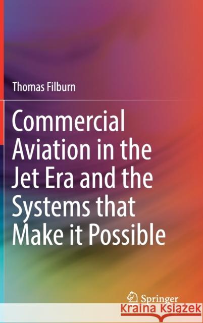 Commercial Aviation in the Jet Era and the Systems That Make It Possible Filburn, Thomas 9783030201104 Springer