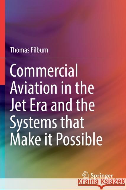 Commercial Aviation in the Jet Era and the Systems That Make It Possible Thomas Filburn 9783030201135 Springer