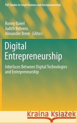 Digital Entrepreneurship: Interfaces Between Digital Technologies and Entrepreneurship Baierl, Ronny 9783030201371 Springer