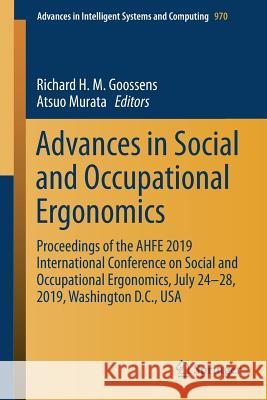 Advances in Social and Occupational Ergonomics: Proceedings of the Ahfe 2019 International Conference on Social and Occupational Ergonomics, July 24-2 Goossens, Richard H. M. 9783030201449 Springer