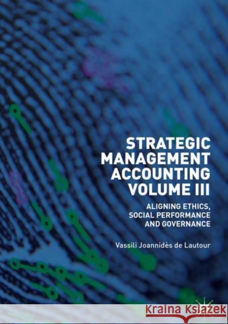 Strategic Management Accounting, Volume III: Aligning Ethics, Social Performance and Governance Joannidès de Lautour, Vassili 9783030201562 Palgrave MacMillan