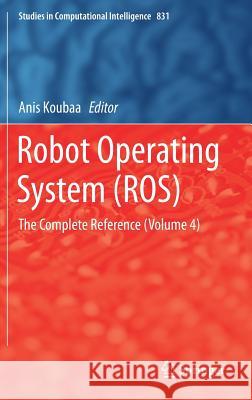 Robot Operating System (Ros): The Complete Reference (Volume 4) Koubaa, Anis 9783030201890