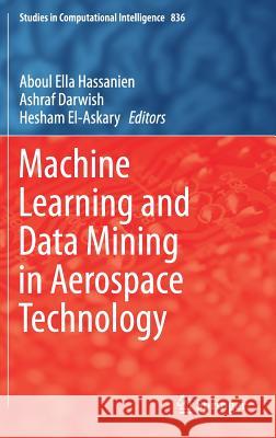 Machine Learning and Data Mining in Aerospace Technology Aboul Ella Hassanien Ashraf Darwish Hesham El-Askary 9783030202118