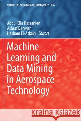 Machine Learning and Data Mining in Aerospace Technology Aboul Ella Hassanien Ashraf Darwish Hesham El-Askary 9783030202149