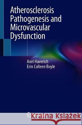 Atherosclerosis Pathogenesis and Microvascular Dysfunction Axel Haverich Erin Colleen Boyle 9783030202446 Springer