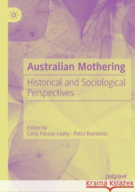 Australian Mothering: Historical and Sociological Perspectives Carla Pasco Petra Bueskens 9783030202699 Palgrave MacMillan